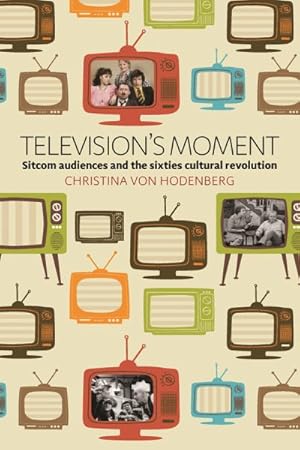 Immagine del venditore per Television's Moment : Sitcom Audiences and the Sixties Cultural Revolution venduto da GreatBookPrices