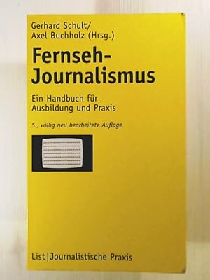 Fernseh-Journalismus: Ein Handbuch für Ausbildung und Praxis