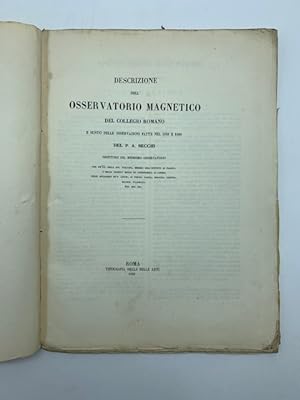 Descrizione dell'Osservatorio magnetico del Collegio romano e sunto delle osservazioni fatte nel ...