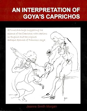 Seller image for An Interpretation of Goya's Caprichos: With 80 Interpretive Line Drawings and Captions in Original Antique Spanish and English for sale by LEFT COAST BOOKS