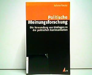 Politische Meinungsforschung - Die Verwendung von Umfragen in der politischen Kommunikation.