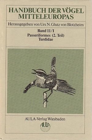 Handbuch der Vögel; Teil: Bd. 11., Passeriformes, Teil 1. Turdidae, (Teil 2). Unter Mitw. von Jür...