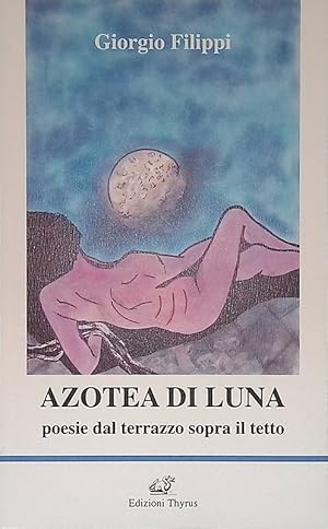 Azotea di luna. Poesie dal terrazzo sopra il letto