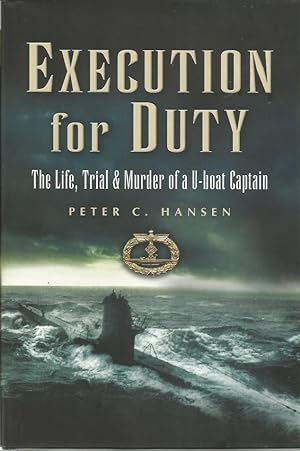 EXECUTION FOR DUTY: The Life, Trial and Murder of a U-Boat Captain
