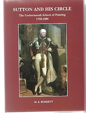 Sutton and His Circle. The Cockermouth School of Painting 1750-1880.