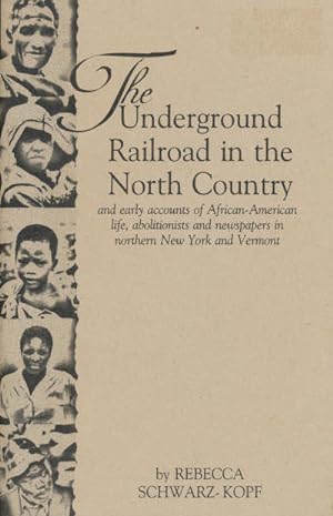 Seller image for The underground railroad in the North Country : and early accounts of African-American life, abolitionists and newspapers in northern New York and Vermont for sale by CorgiPack