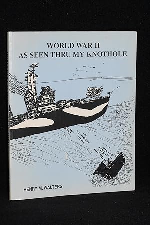 World War II as Seen Thru My Knothole; Memoirs of the War; Remembrances, Recollections, Reminisce...