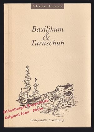 Basilikum & Turnschuh: Zeitgemässe Ernährung - Junge,Dörte