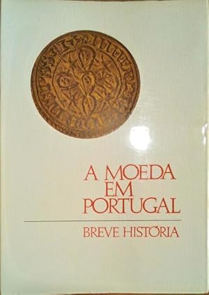 MOEDA (A) EM PORTUGAL, BREVE HISTÓRIA.