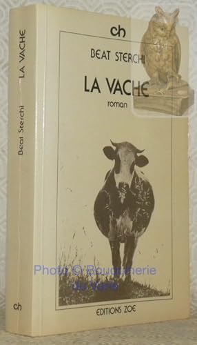 Bild des Verkufers fr La vache. Roman. Traduit de l'allemand par Gilbert Musy. zum Verkauf von Bouquinerie du Varis