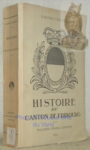 Bild des Verkufers fr Histoire du Canton de Fribourg. Depuis les origines jusqu'en 1857. zum Verkauf von Bouquinerie du Varis