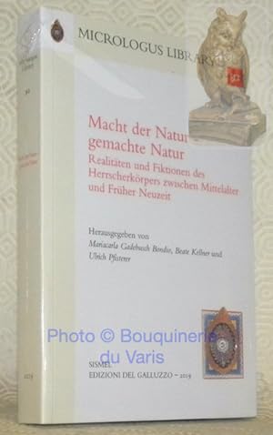 Seller image for Macht der Natur - gemachte Natur : Realitten und Fiktionen des Herrscherkrpers zwischen Mittelalter und Frher Neuzeit. Micrologus library, 92. for sale by Bouquinerie du Varis