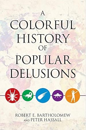 Seller image for A Colorful History of Popular Delusions by Bartholomew, Robert E., Hassall, Peter [Paperback ] for sale by booksXpress