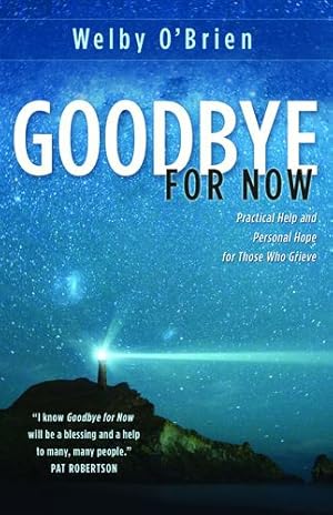 Seller image for Goodbye for Now: Practical Help and Personal Hope for Those Who Grieve by O'Brien, Welby [Paperback ] for sale by booksXpress