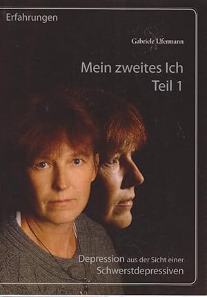 Mein zweites Ich : Depression aus der Sicht einer Schwerstdepressiven. Teil 2 / Gabriele Ufermann