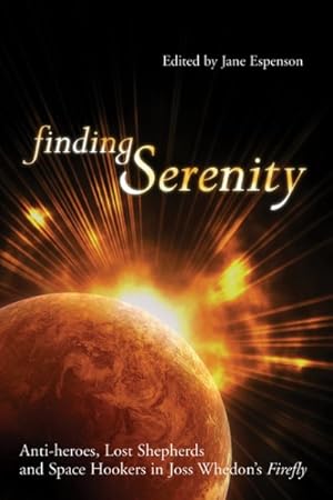 Imagen del vendedor de Finding Serenity : Anti-heroes, Lost Shepherds And Space Hookers In Joss Whedon's Firefly a la venta por GreatBookPricesUK