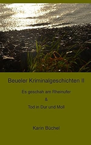 Beueler Kriminalgeschichten II. (Es geschah am Rheinufer & Tod in Dur und Moll)