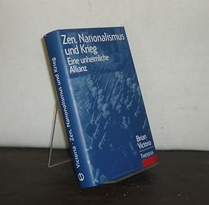 Zen, Nationalismus und Krieg. Eine unheimliche Allianz. [Von Brian (Daizen) A. Victoria]. Aus dem...