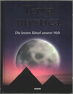 Terra mystica : die letzten Rätsel unserer Welt. [Hrsg. Rafael Santamaría. Red. Marián Benito . B...
