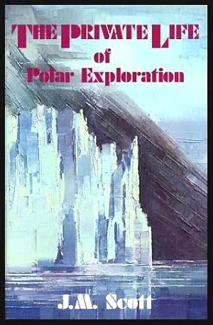 Seller image for THE PRIVATE LIFE OF POLAR EXPLORATION for sale by W. Fraser Sandercombe