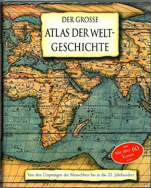 Der große Atlas der Weltgeschichte : von den Ursprüngen bis in das 21. Jahrhundert ; [mit über 60...