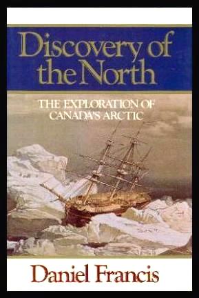 DISCOVERY OF THE NORTH - The Exploration of Canada's Arctic