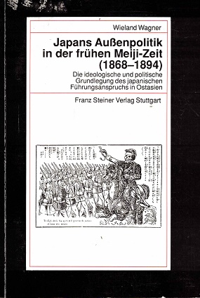 Bild des Verkufers fr Japans Aussenpolitk in der frhen Meiji-Zeit (1868-1894) Die ideologische und politische Grundlegung des japanischen Fhrungsanspruchs in Ostasien. zum Verkauf von Antiquariaat van Starkenburg