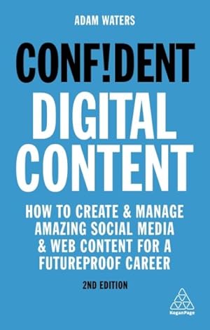 Seller image for Confident Digital Content : Master the Fundamentals of Online Video, Design, Writing and Social Media to Supercharge Your Career for sale by GreatBookPrices