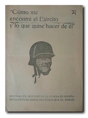"CÓMO ME ENCONTRÉ EL EJÉRCITO Y LO QUE QUISE HACER DE ÉL". Discurso del Ministro de Guerra de España