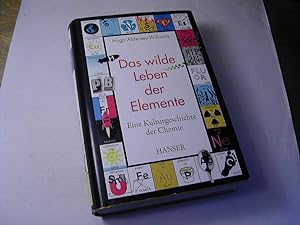 Seller image for Das wilde Leben der Elemente : eine Kulturgeschichte der Chemie for sale by Antiquariat Fuchseck