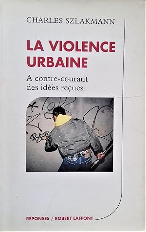 Seller image for La Violence urbaine. A contre-courant des idees reues. for sale by Librairie Pique-Puces