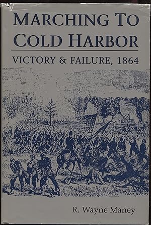 Seller image for Marching to Cold Harbor: Victory and Failure, 1864 for sale by RT Books