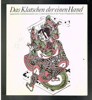 Seller image for Das Klatschen der einen Hand. Japanische Farbholzschnitte aus 3 Jahrhunderten in der Neuen Pinakothek Mnchen. for sale by terrahe.oswald