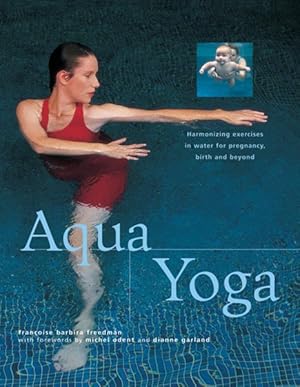 Image du vendeur pour Aqua Yoga : Harmonizing Exercises in Water for Pregnancy, Birth and Beyond mis en vente par GreatBookPrices