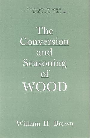 Bild des Verkufers fr The Conversion and Seasoning of Wood : A Guide to Principles and Practice zum Verkauf von Trinders' Fine Tools