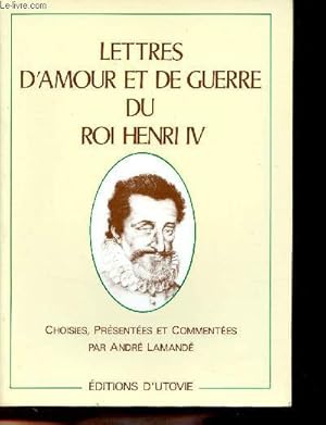 Bild des Verkufers fr Lettres d'amour et de guerre du Roi Henri IV. zum Verkauf von Le-Livre