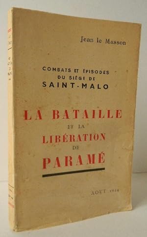 LA BATAILLE ET LA LIBERATION DE PARAME. Combats et épisodes du siège de Saint-Malo. Août 1944.