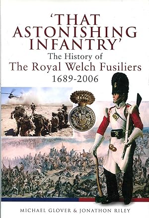 Seller image for That Astonishing Infantry: The History of the Royal Welch Fusiliers 1689 ? 2006 for sale by Pendleburys - the bookshop in the hills