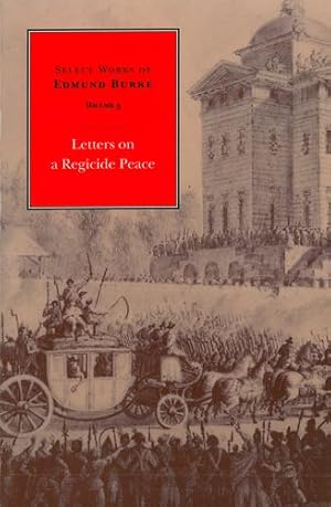 Image du vendeur pour Letters on a Regicide Peace: Volume 3 (Select Works of Edmund Burke) by Burke, Edmund [Hardcover ] mis en vente par booksXpress