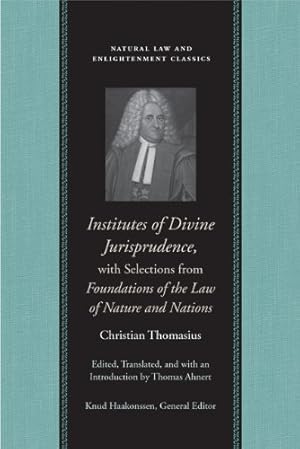 Image du vendeur pour Institutes of Divine Jurisprudence, with Selections from Foundations of the Law of Nature and Nations (Natural Law Paper) by Thomasius, Christian [Paperback ] mis en vente par booksXpress