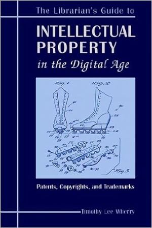 Seller image for The Librarian's Guide to Intellectual Property in the Digital Age: Copyrights, Patents, and Trademarks by Timothy Lee Wherry [Paperback ] for sale by booksXpress