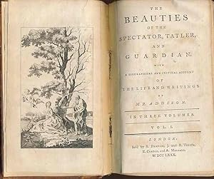 The beauties of the Spectator, Tatler, and Guardian. Volume 1. With a biographical and critical a...