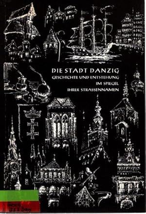 Bild des Verkufers fr Die Stadt Danzig: Geschichte und Entstehung im Spiegel ihrer Straennamen. zum Verkauf von nika-books, art & crafts GbR