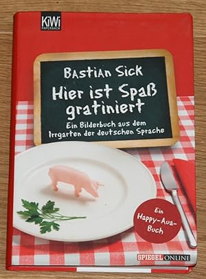 Hier ist Spaß gratiniert. Ein Bilderbuch aus dem Irrgarten der deutschen Sprache. Ein Happy-aua-B...