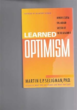 Learned Optimism: Optimism is Essential for a Good and Successful Life - You Too can Acquire it.
