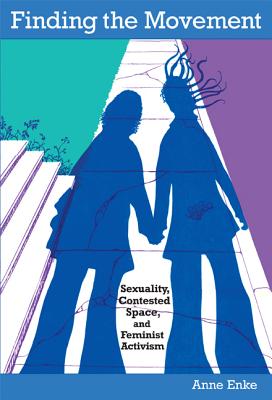 Image du vendeur pour Finding the Movement: Sexuality, Contested Space, and Feminist Activism (Paperback or Softback) mis en vente par BargainBookStores