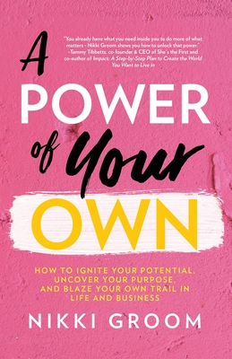 Seller image for A Power of Your Own: How to Ignite Your Potential, Uncover Your Purpose, and Blaze Your Own Trail in Life and Business (Paperback or Softback) for sale by BargainBookStores
