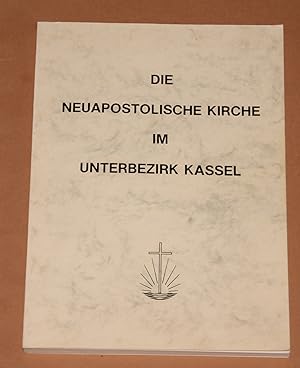 Die Neuapostolische Kirche im Unterbezirk Kassel - Aus Gründungsgeschichte und Gemeindechroniken ...