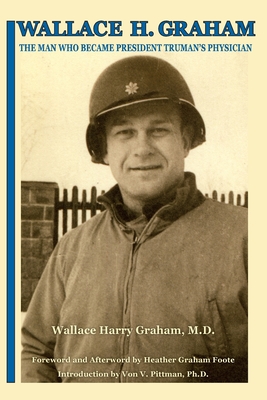 Seller image for Wallace H. Graham: The Man Who Became President Truman's Physician (Paperback or Softback) for sale by BargainBookStores