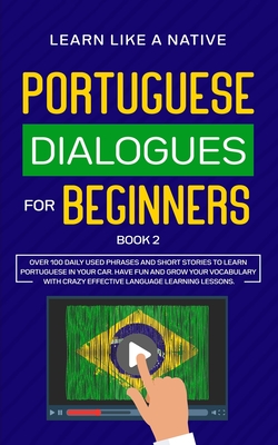 Image du vendeur pour Portuguese Dialogues for Beginners Book 2: Over 100 Daily Used Phrases & Short Stories to Learn Portuguese in Your Car. Have Fun and Grow Your Vocabul (Paperback or Softback) mis en vente par BargainBookStores
